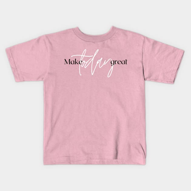 Make Today great Design Kids T-Shirt by Aziz